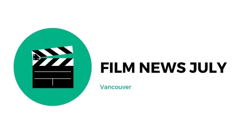 Local Film News July 2019 - Vancouver 2 Film News July 1